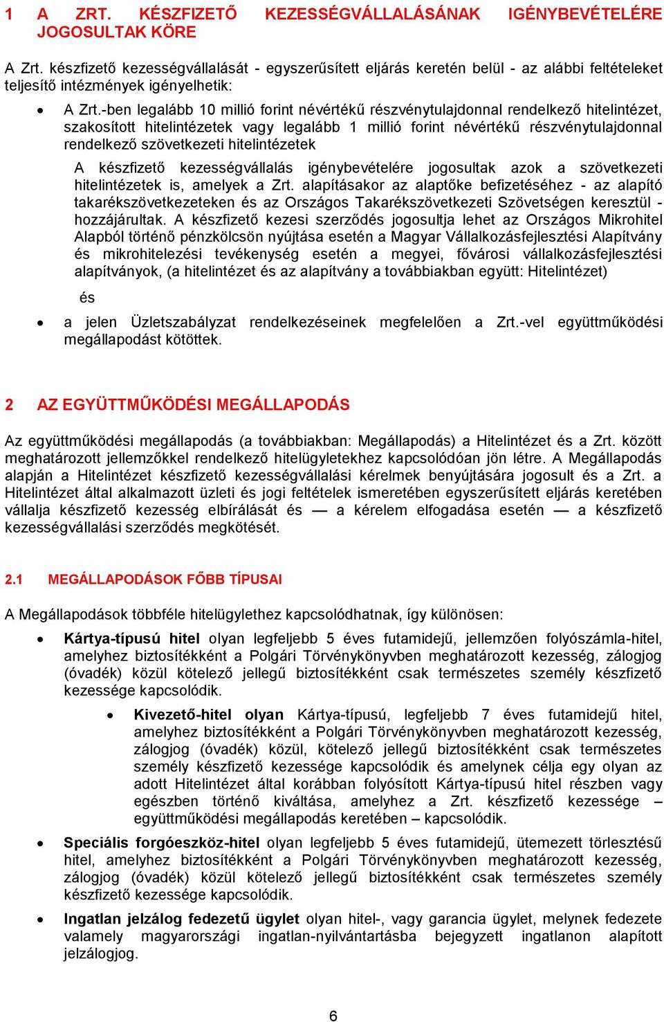 -ben legalább 10 millió forint névértékű részvénytulajdonnal rendelkező hitelintézet, szakosított hitelintézetek vagy legalább 1 millió forint névértékű részvénytulajdonnal rendelkező szövetkezeti