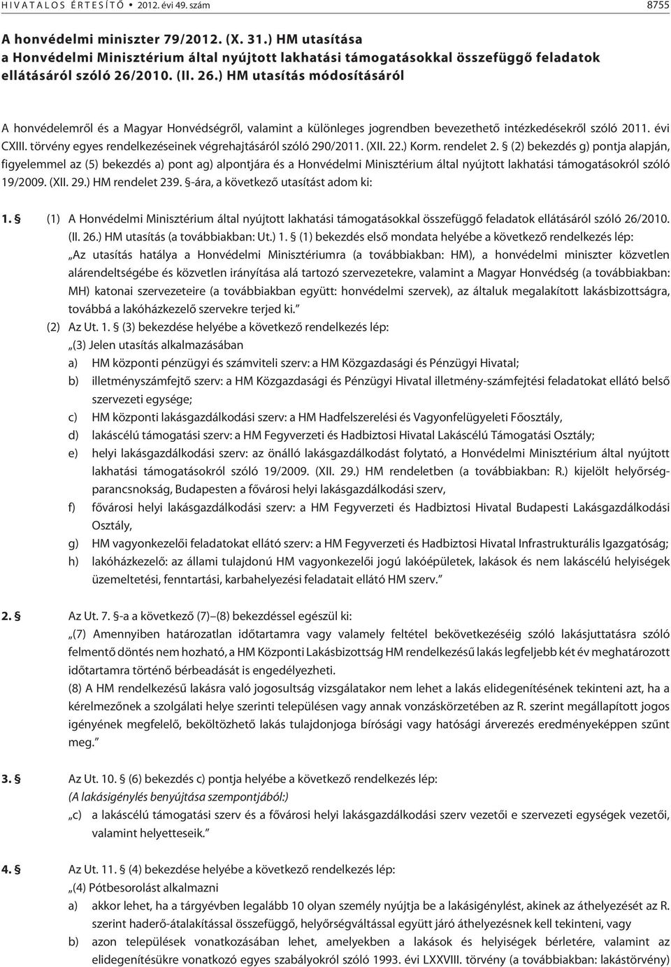 2010. (II. 26.) HM utasítás módosításáról A honvédelemrõl és a Magyar Honvédségrõl, valamint a különleges jogrendben bevezethetõ intézkedésekrõl szóló 2011. évi CXIII.