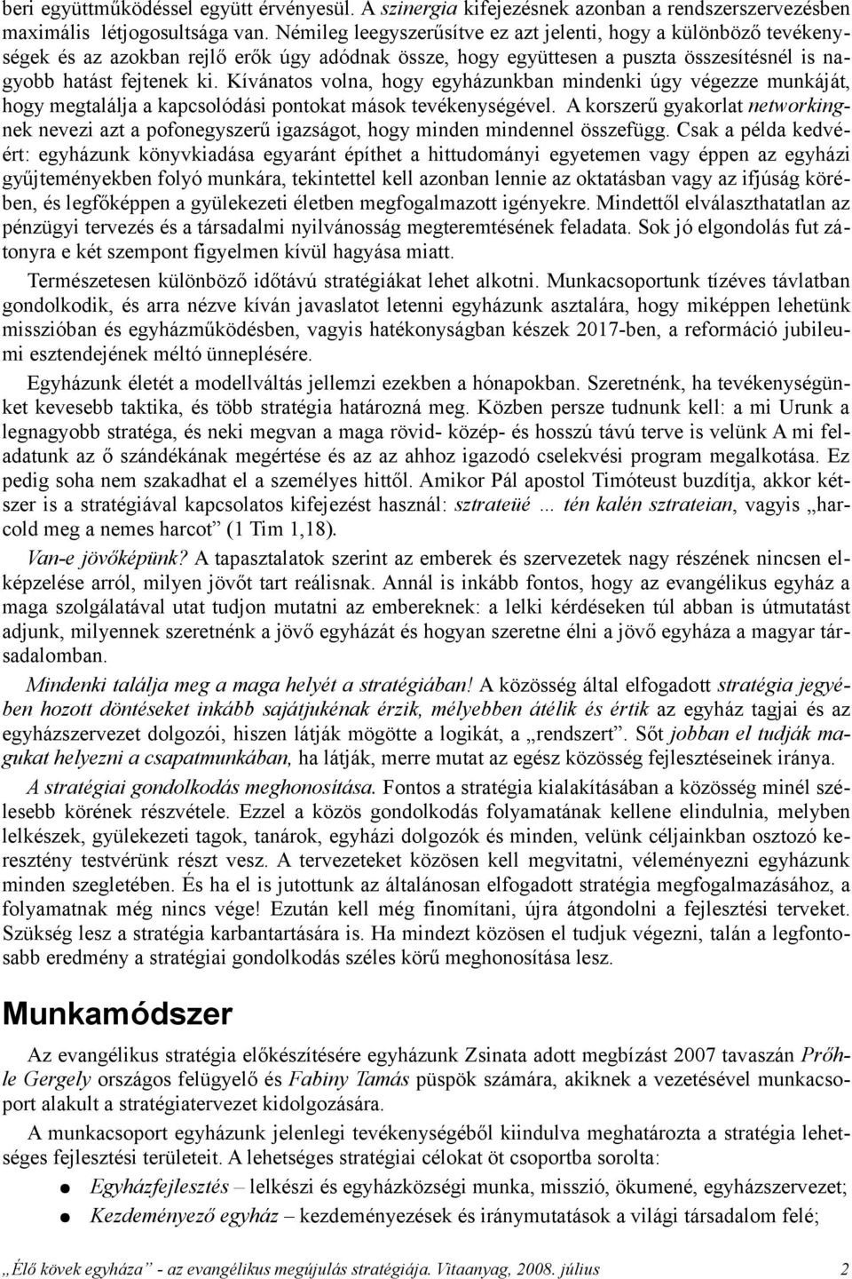 Kívánatos volna, hogy egyházunkban mindenki úgy végezze munkáját, hogy megtalálja a kapcsolódási pontokat mások tevékenységével.