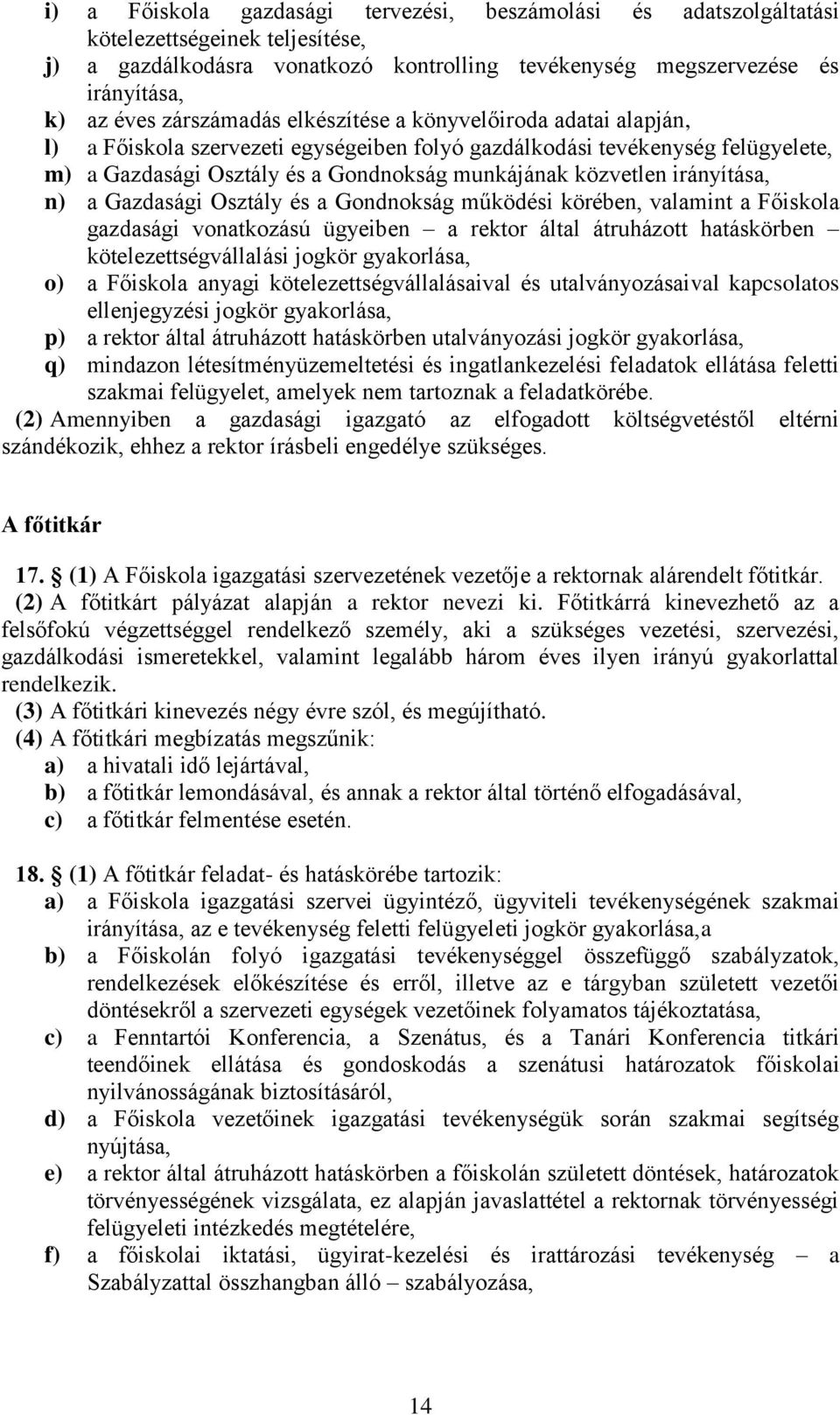 irányítása, n) a Gazdasági Osztály és a Gondnokság működési körében, valamint a Főiskola gazdasági vonatkozású ügyeiben a rektor által átruházott hatáskörben kötelezettségvállalási jogkör gyakorlása,