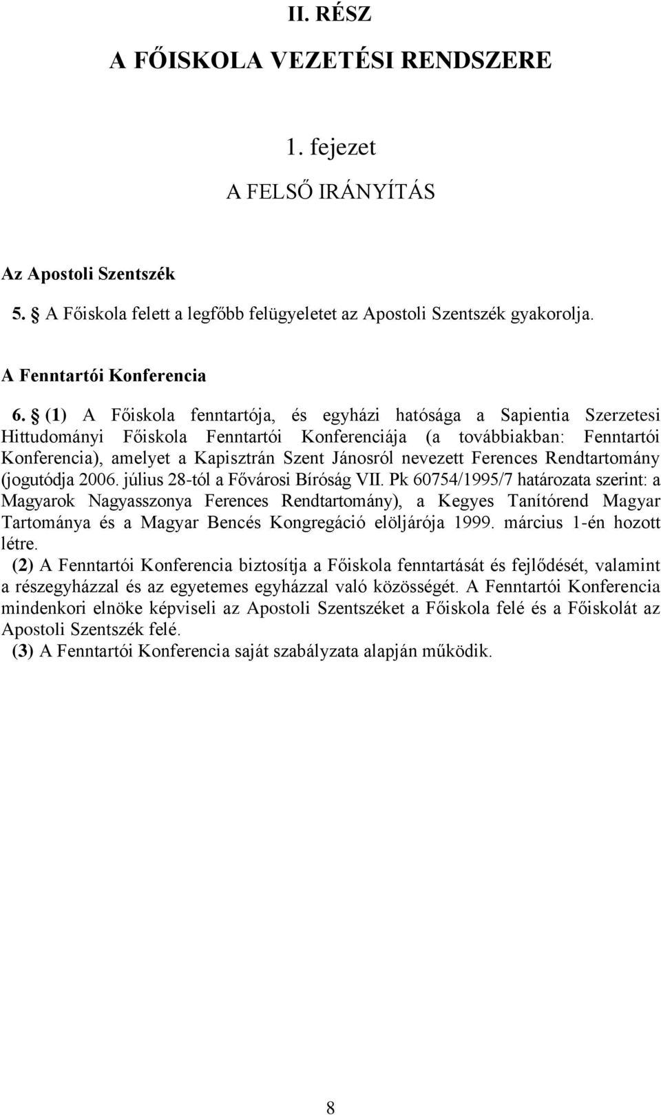 nevezett Ferences Rendtartomány (jogutódja 2006. július 28-tól a Fővárosi Bíróság VII.