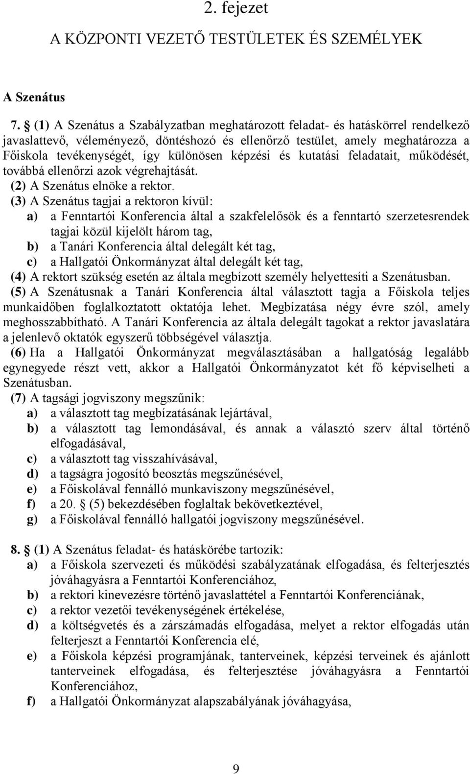 képzési és kutatási feladatait, működését, továbbá ellenőrzi azok végrehajtását. (2) A Szenátus elnöke a rektor.