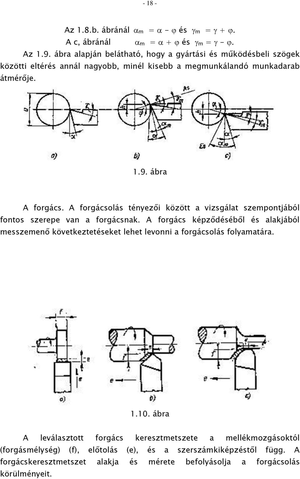 A forgácsolás tényezői között a vizsgálat szempontjából fontos szerepe van a forgácsnak.