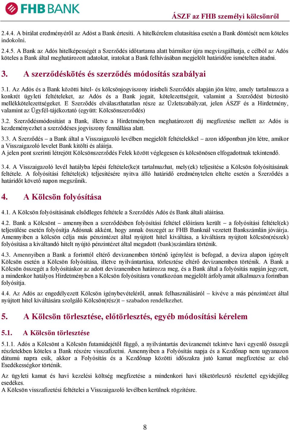 határidőre ismételten átadni. 3. A szerződéskötés és szerződés módosítás szabályai 3.1.