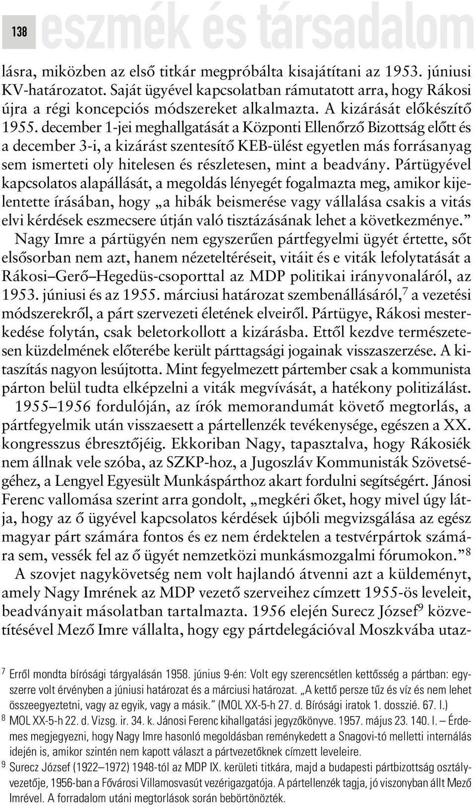 december 1-jei meghallgatását a Központi Ellenôrzô Bizottság elôtt és a december 3-i, a kizárást szentesítô KEB-ülést egyetlen más forrásanyag sem ismerteti oly hitelesen és részletesen, mint a