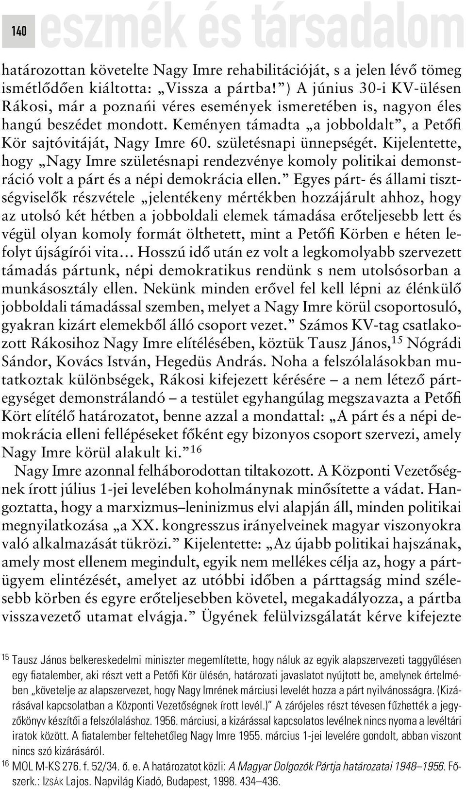 születésnapi ünnepségét. Kijelentette, hogy Nagy Imre születésnapi rendezvénye komoly politikai demonstráció volt a párt és a népi demokrácia ellen.