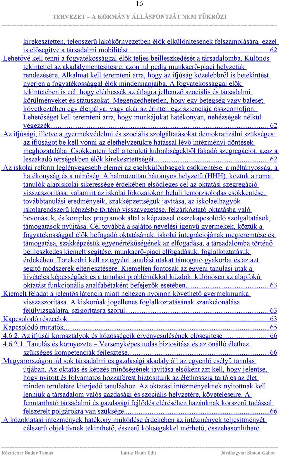 Alkalmat kell teremteni arra, hogy az ifjúság közelebbről is betekintést nyerjen a fogyatékossággal élők mindennapjaiba.