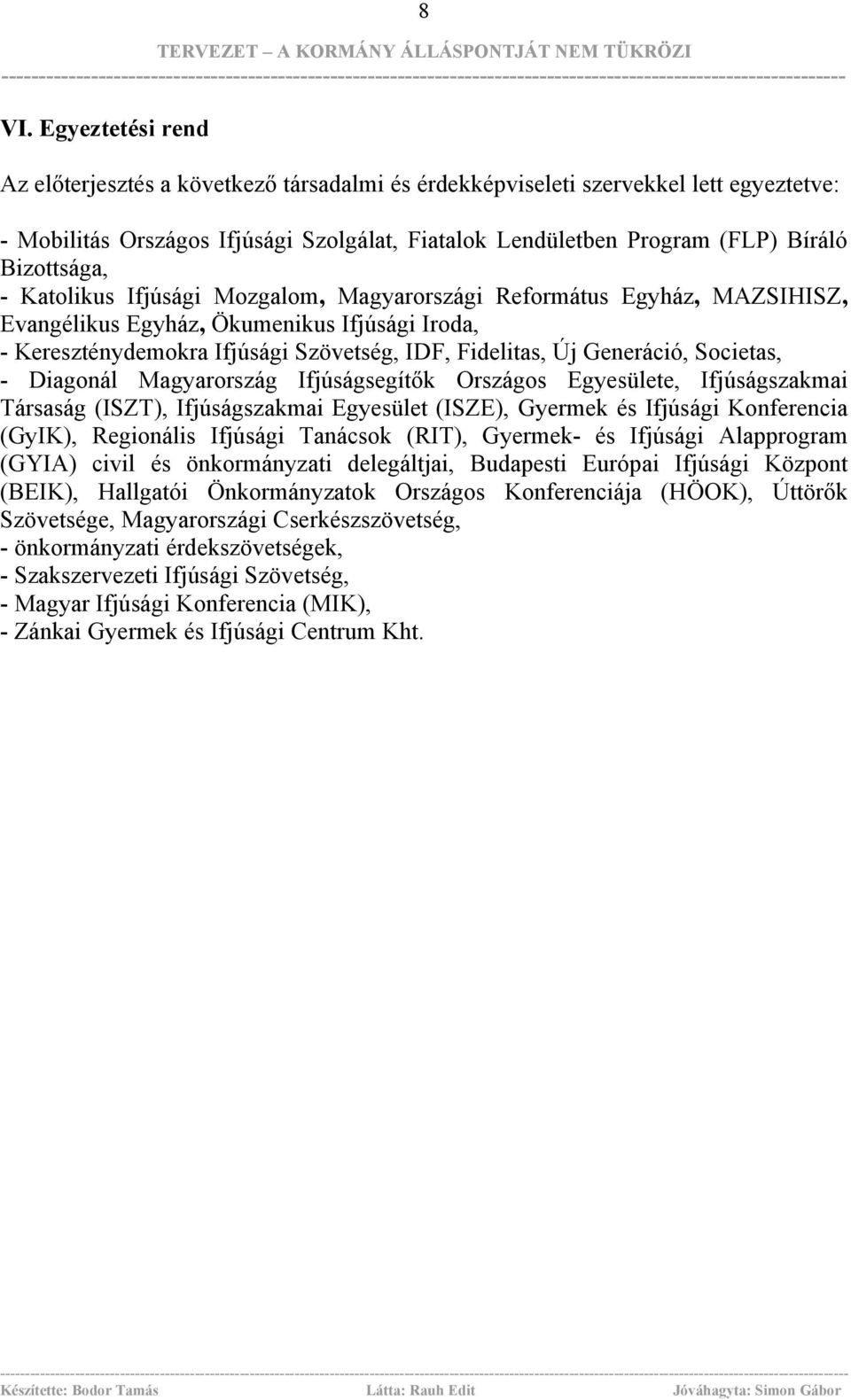 Generáció, Societas, - Diagonál Magyarország Ifjúságsegítők Országos Egyesülete, Ifjúságszakmai Társaság (ISZT), Ifjúságszakmai Egyesület (ISZE), Gyermek és Ifjúsági Konferencia (GyIK), Regionális