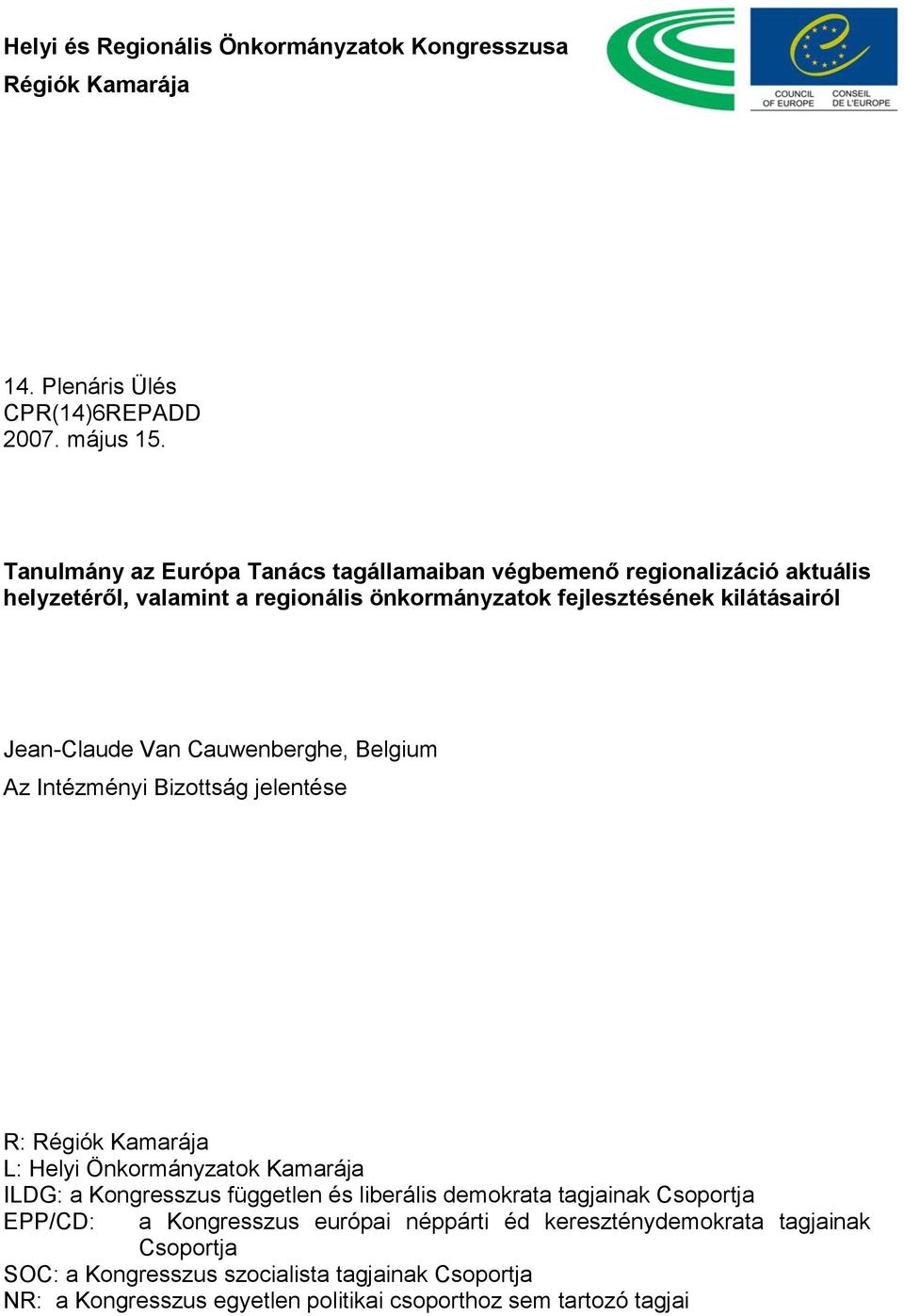 Van Cauwenberghe, Belgium Az Intézményi Bizottság jelentése R: Régiók Kamarája L: Helyi Önkormányzatok Kamarája ILDG: a Kongresszus független és liberális demokrata