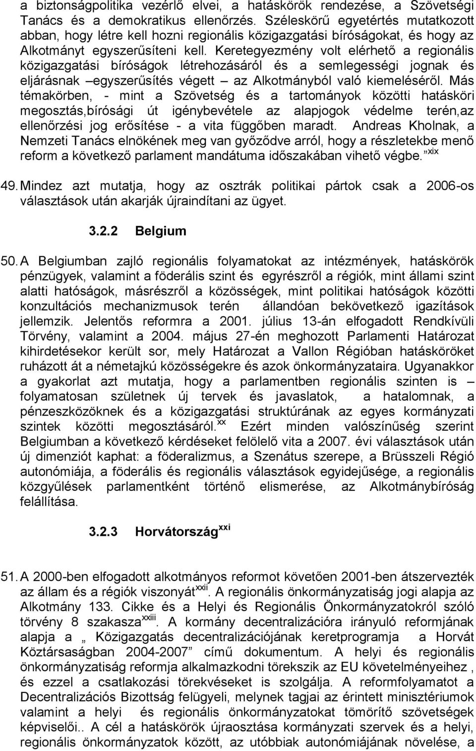 Keretegyezmény volt elérhető a regionális közigazgatási bíróságok létrehozásáról és a semlegességi jognak és eljárásnak egyszerűsítés végett az Alkotmányból való kiemeléséről.