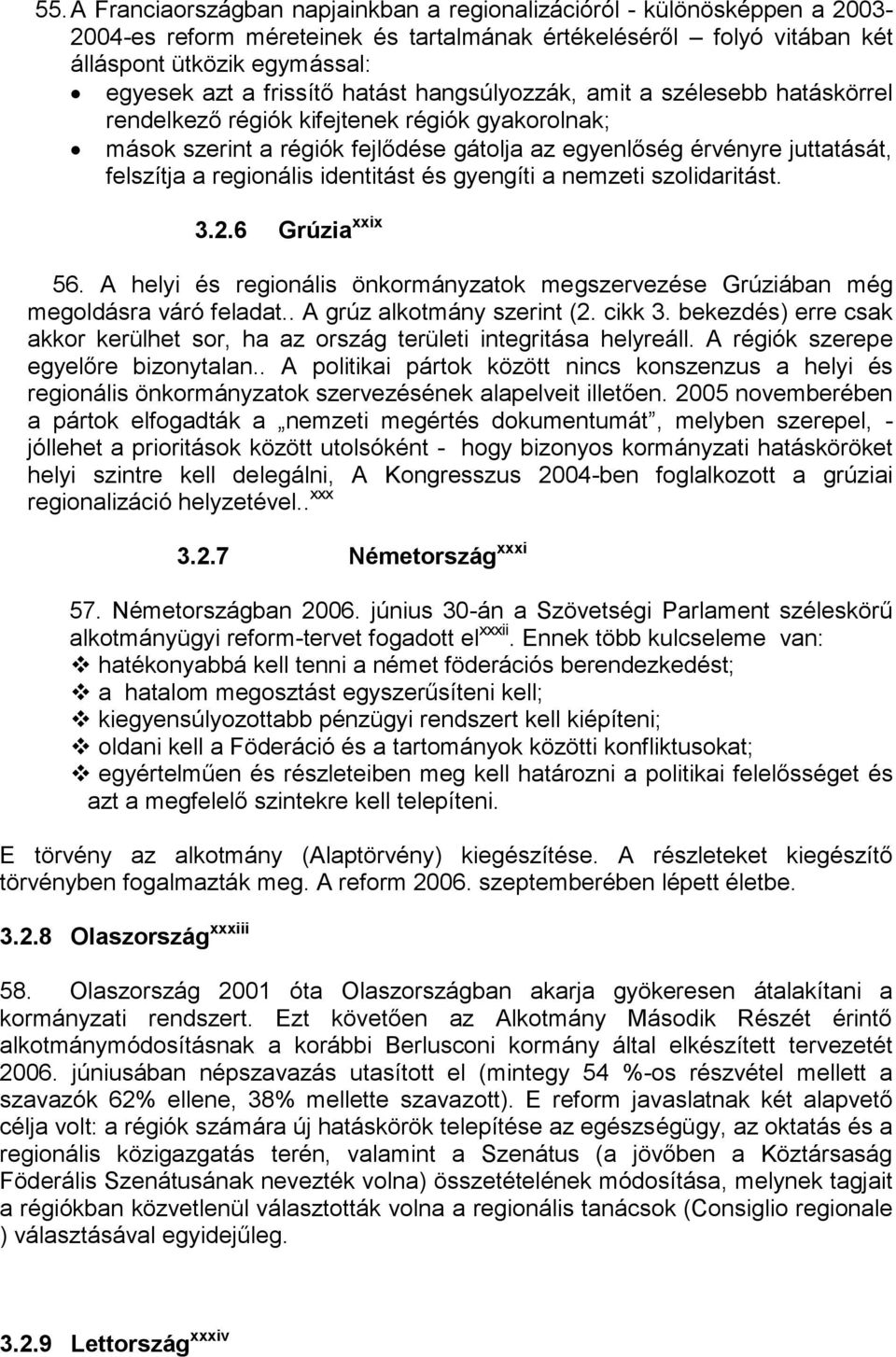 regionális identitást és gyengíti a nemzeti szolidaritást. 3.2.6 Grúzia xxix 56. A helyi és regionális önkormányzatok megszervezése Grúziában még megoldásra váró feladat.. A grúz alkotmány szerint (2.