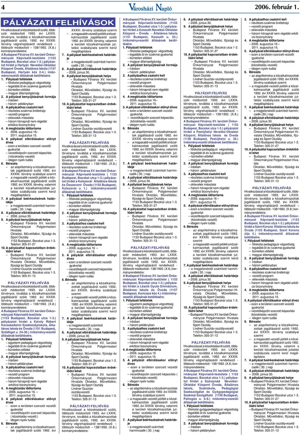 augusztus 16 5. A pályázat elbírálásakor elônyt élvez ( közoktatás-vezetô) 1992. évi XXXIII. törvény szabályai szerint Oktatási, Mûvelôdési, Ifjúsági és 1992. évi XXXIII. törvény végrehajtásáról rendelkezô - ABudapest Fôváros XV.