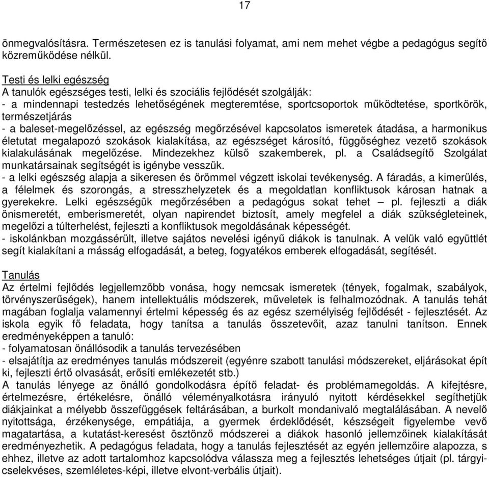 természetjárás - a baleset-megelőzéssel, az egészség megőrzésével kapcsolatos ismeretek átadása, a harmonikus életutat megalapozó szokások kialakítása, az egészséget károsító, függőséghez vezető