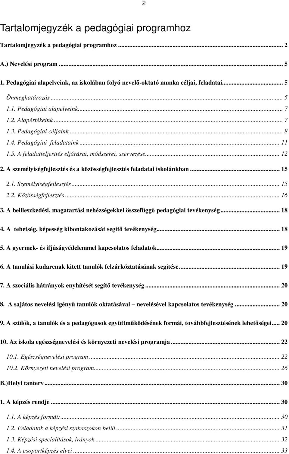 .. 12 2. A személyiségfejlesztés és a közösségfejlesztés feladatai iskolánkban... 15 2.1. Személyiségfejlesztés... 15 2.2. Közösségfejlesztés... 16 3.