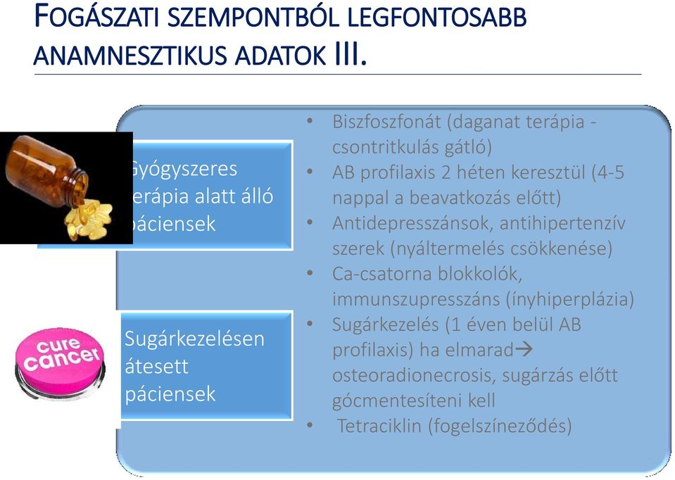 AB profilaxis 2 héten keresztül (4-5 nappal a beavatkozás előtt) Antidepresszánsok, antihipertenzív szerek (nyáltermelés