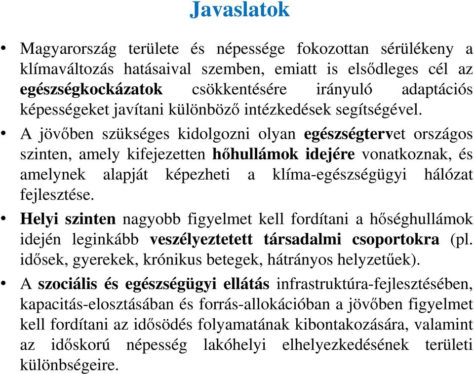 A jövőben szükséges kidolgozni olyan egészségtervet országos szinten, amely kifejezetten hőhullámok idejére vonatkoznak, és amelynek alapját képezheti a klíma-egészségügyi hálózat fejlesztése.