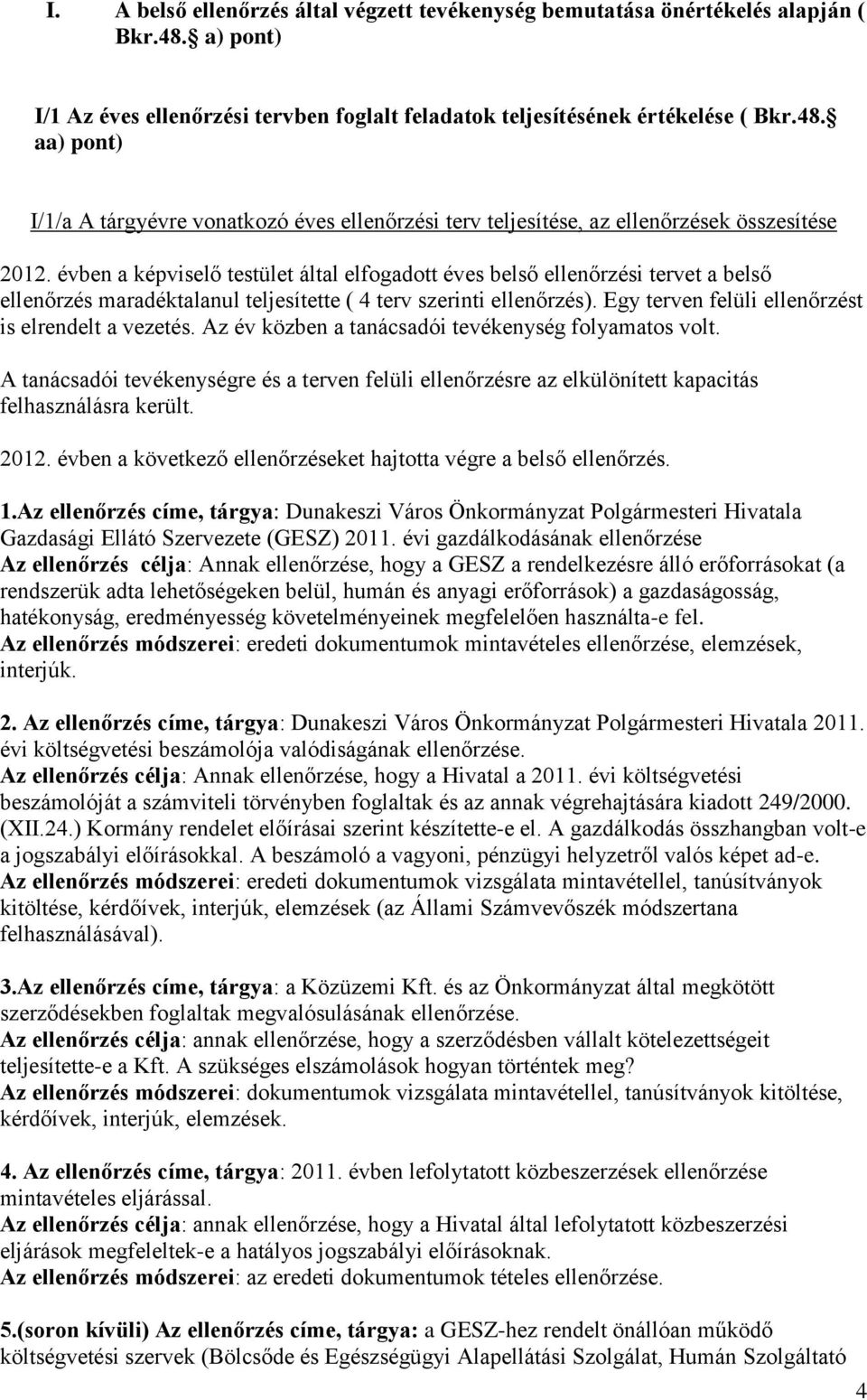 Egy terven felüli ellenőrzést is elrendelt a vezetés. Az év közben a tanácsadói tevékenység folyamatos volt.