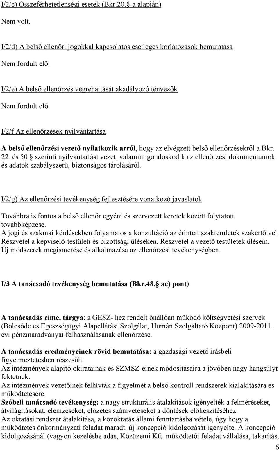 I/2/f Az ellenőrzések nyilvántartása A belső ellenőrzési vezető nyilatkozik arról, hogy az elvégzett belső ellenőrzésekről a Bkr. 22. és 50.