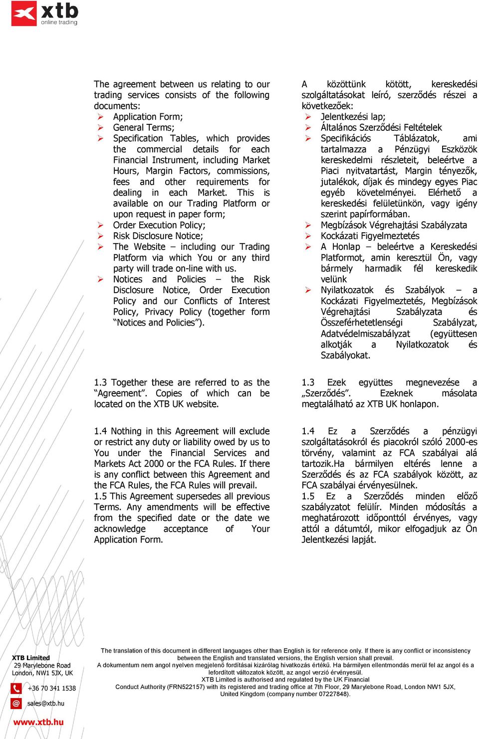 This is available on our Trading Platform or upon request in paper form; Order Execution Policy; Risk Disclosure Notice; The Website including our Trading Platform via which You or any third party