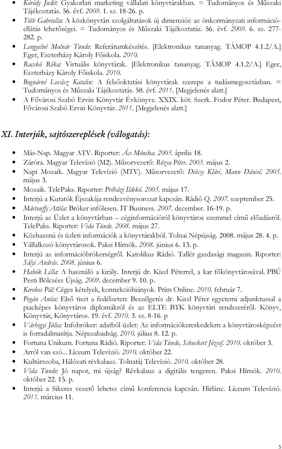 Lengyelné Molnár Tünde: Referátumkészítés. [Elektronikus tananyag. TÁMOP 4.1.2/A.] Eger, Eszterházy Károly Fıiskola. 2010.