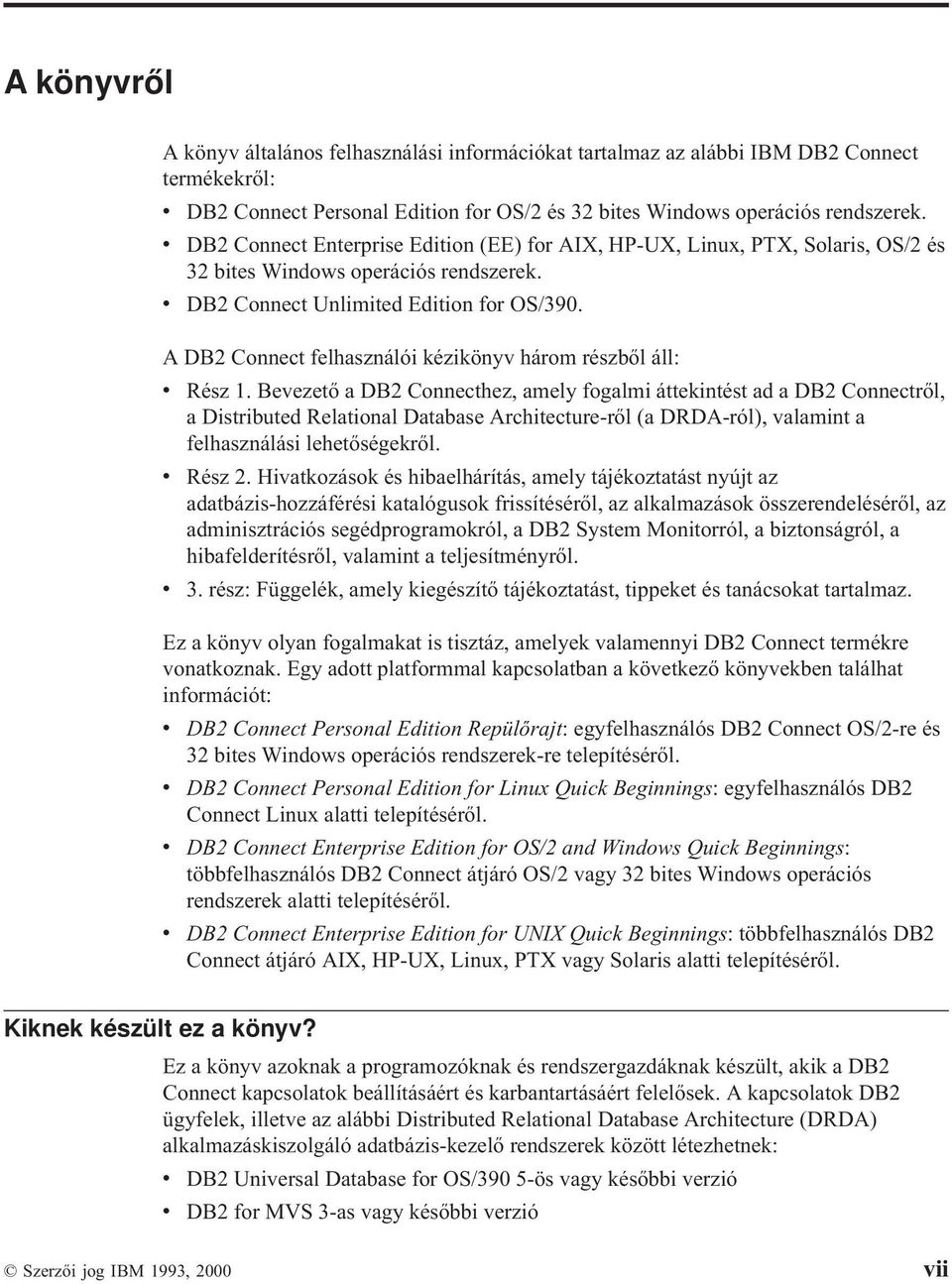 A DB2 Connect felhasználóikézikönyv három részből áll: v Rész 1.