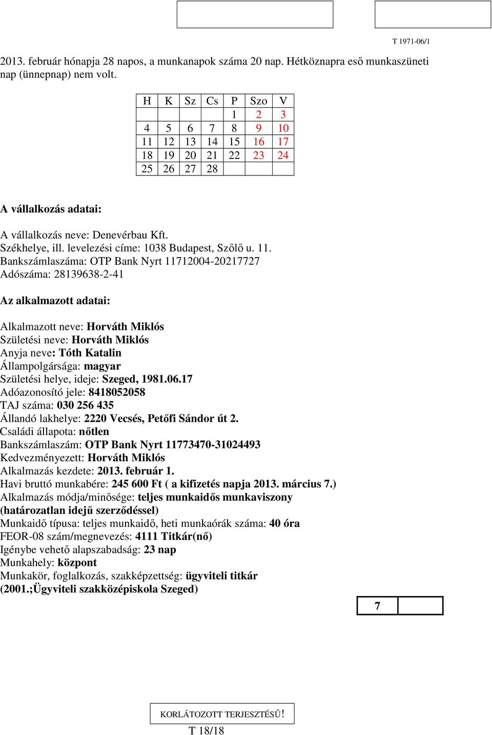 levelezési címe: 1038 Budapest, Szılı u. 11.