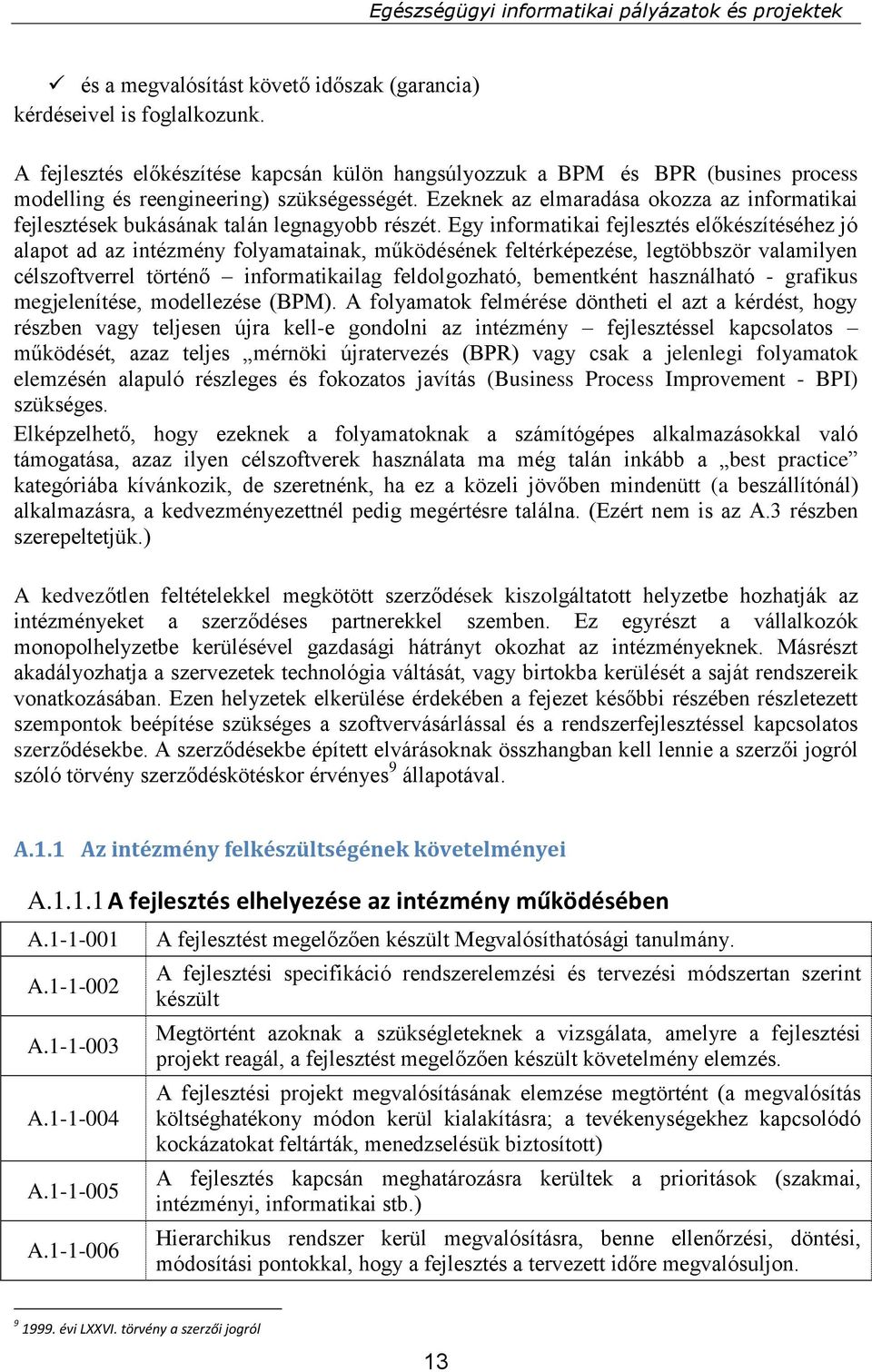 Ezeknek az elmaradása okozza az informatikai fejlesztések bukásának talán legnagyobb részét.