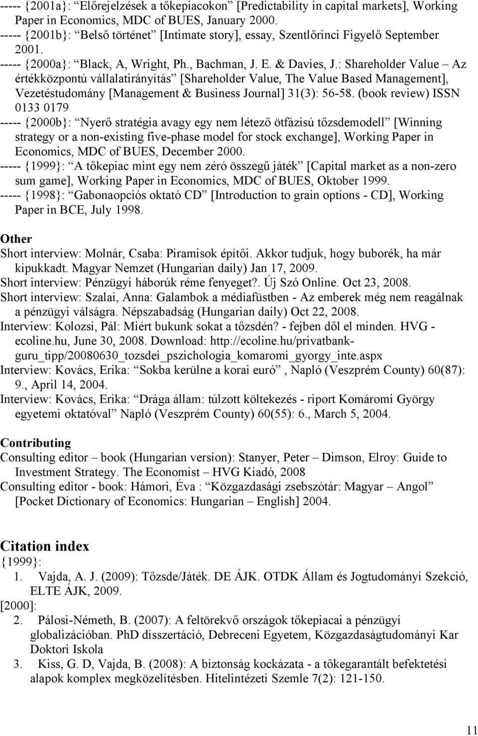 : Shareholder Value Az értékközpontú vállalatirányítás [Shareholder Value, The Value Based Management], Vezetéstudomány [Management & Business Journal] 31(3): 56-58.