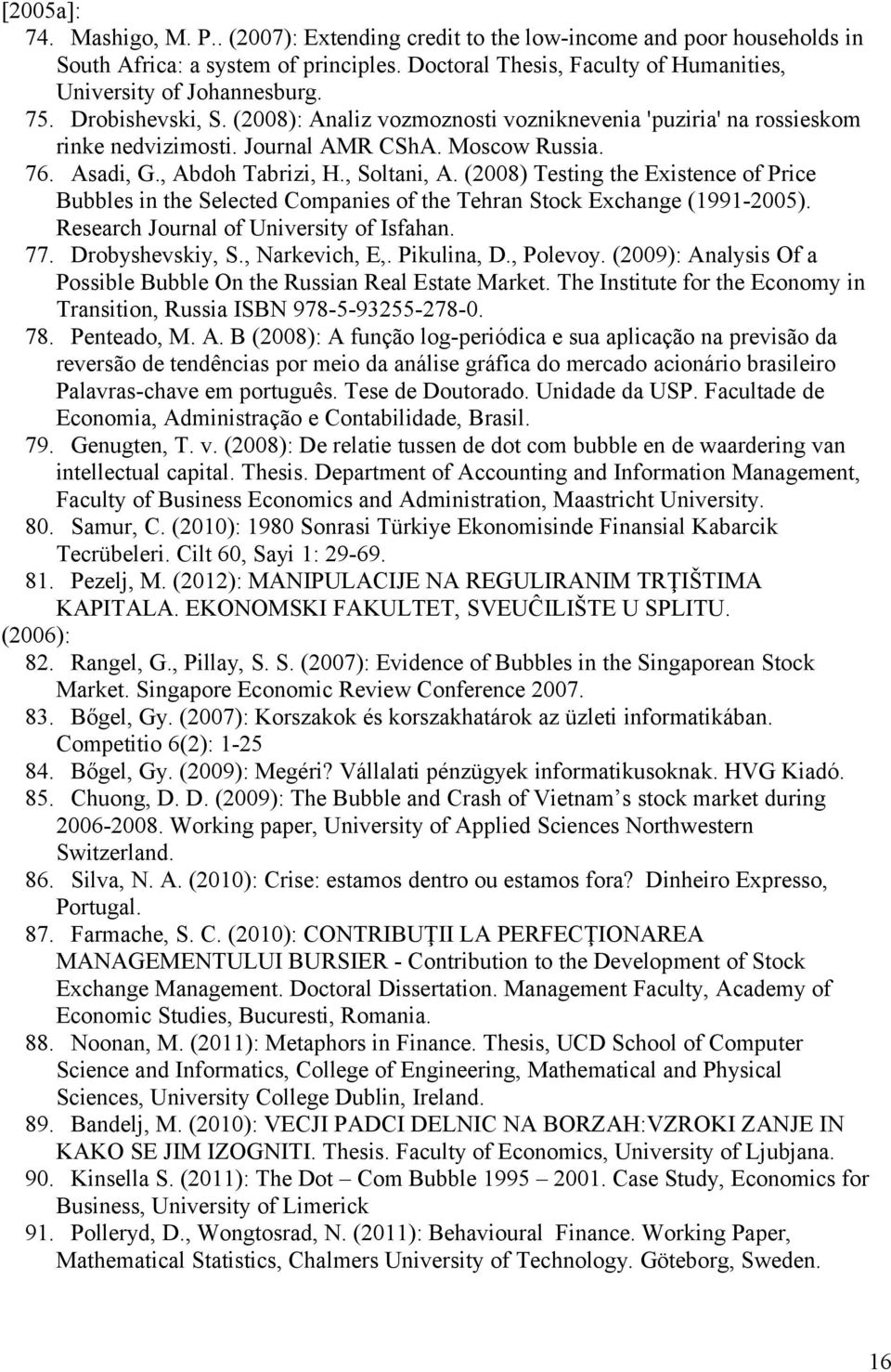 (2008) Testing the Existence of Price Bubbles in the Selected Companies of the Tehran Stock Exchange (1991-2005). Research Journal of University of Isfahan. 77. Drobyshevskiy, S., Narkevich, E,.