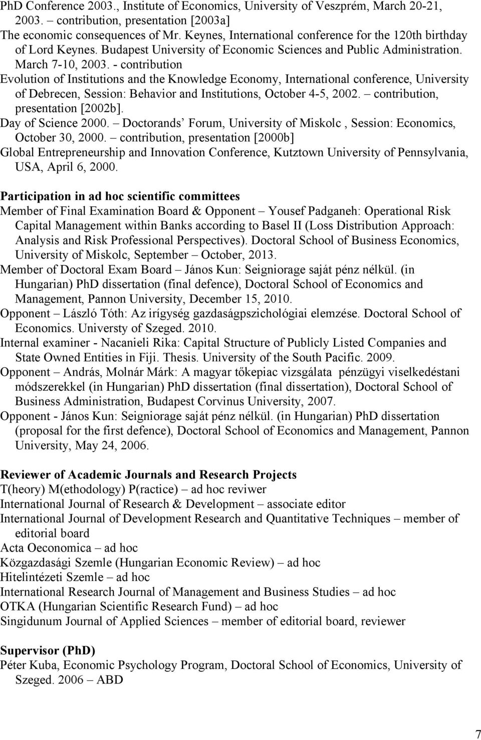 - contribution Evolution of Institutions and the Knowledge Economy, International conference, University of Debrecen, Session: Behavior and Institutions, October 4-5, 2002.