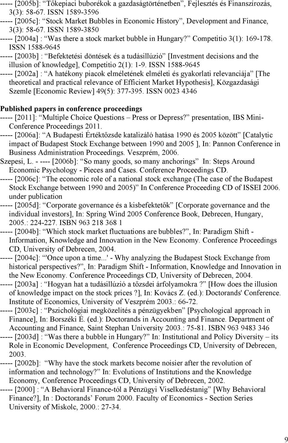 Competitio 3(1): 169-178. ISSN 1588-9645 ----- [2003b] : Befektetési döntések és a tudásillúzió [Investment decisions and the illusion of knowledge], Competitio 2(1): 1-9.