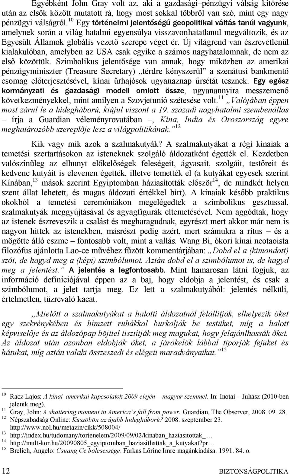 Új világrend van észrevétlenül kialakulóban, amelyben az USA csak egyike a számos nagyhatalomnak, de nem az első közöttük.