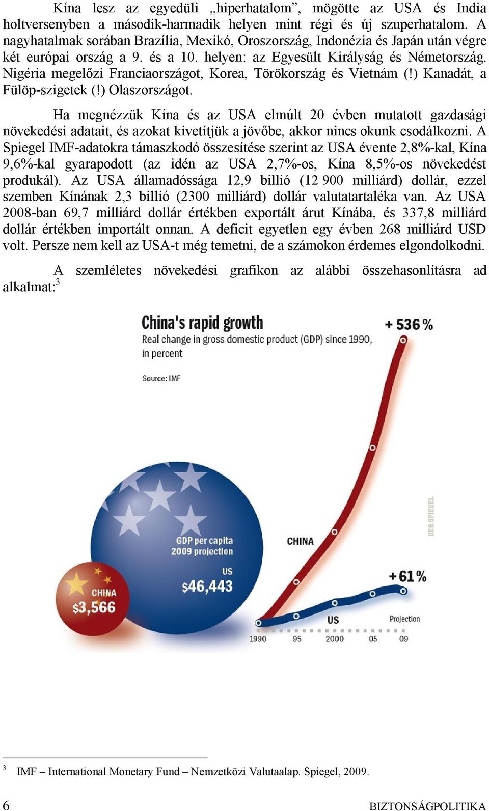 Nigéria megelőzi Franciaországot, Korea, Törökország és Vietnám (!) Kanadát, a Fülöp-szigetek (!) Olaszországot.