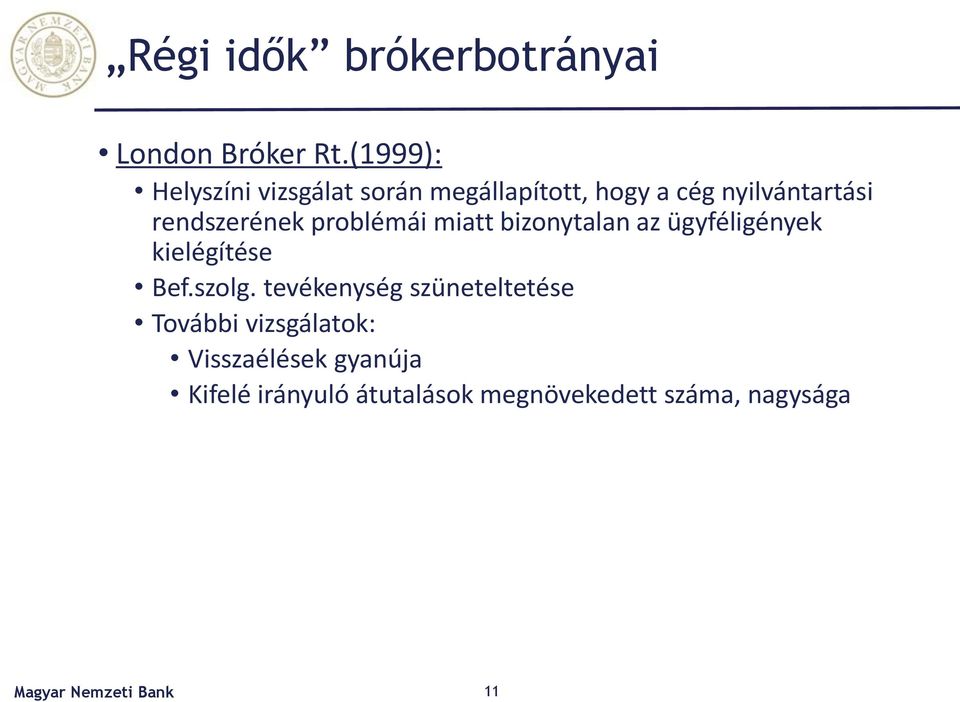 rendszerének problémái miatt bizonytalan az ügyféligények kielégítése Bef.szolg.