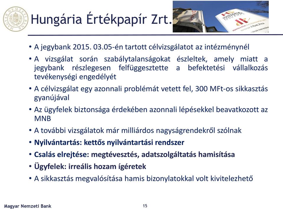 vállalkozás tevékenységi engedélyét A célvizsgálat egy azonnali problémát vetett fel, 300 MFt-os sikkasztás gyanújával Az ügyfelek biztonsága érdekében azonnali