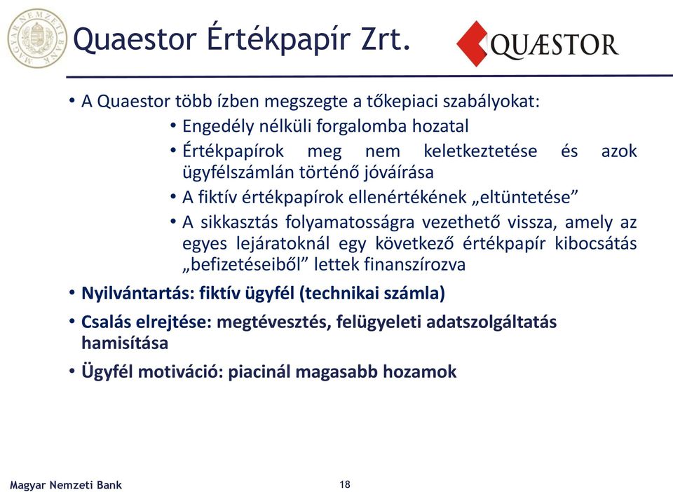 ügyfélszámlán történő jóváírása A fiktív értékpapírok ellenértékének eltüntetése A sikkasztás folyamatosságra vezethető vissza, amely az