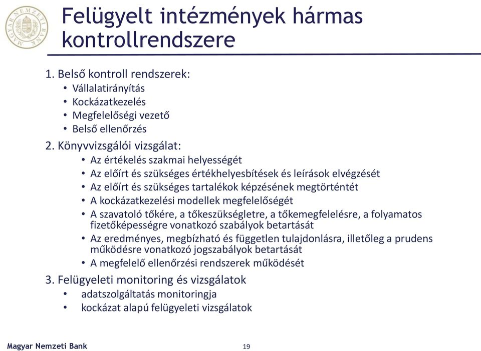 kockázatkezelési modellek megfelelőségét A szavatoló tőkére, a tőkeszükségletre, a tőkemegfelelésre, a folyamatos fizetőképességre vonatkozó szabályok betartását Az eredményes, megbízható és