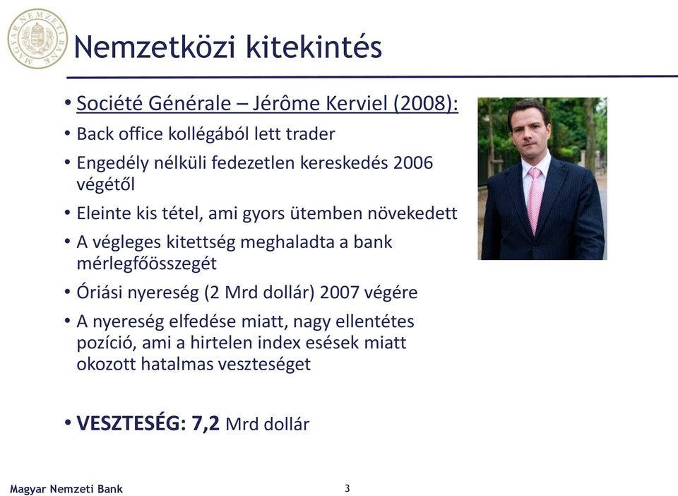 kitettség meghaladta a bank mérlegfőösszegét Óriási nyereség (2 Mrd dollár) 2007 végére A nyereség elfedése