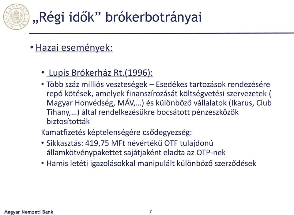 szervezetek ( Magyar Honvédség, MÁV, ) és különböző vállalatok (Ikarus, Club Tihany, ) által rendelkezésükre bocsátott pénzeszközök