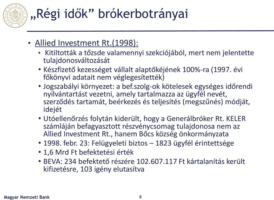 szolg-ok kötelesek egységes időrendi nyilvántartást vezetni, amely tartalmazza az ügyfél nevét, szerződés tartamát, beérkezés és teljesítés (megszűnés) módját, idejét Utóellenőrzés folytán kiderült,