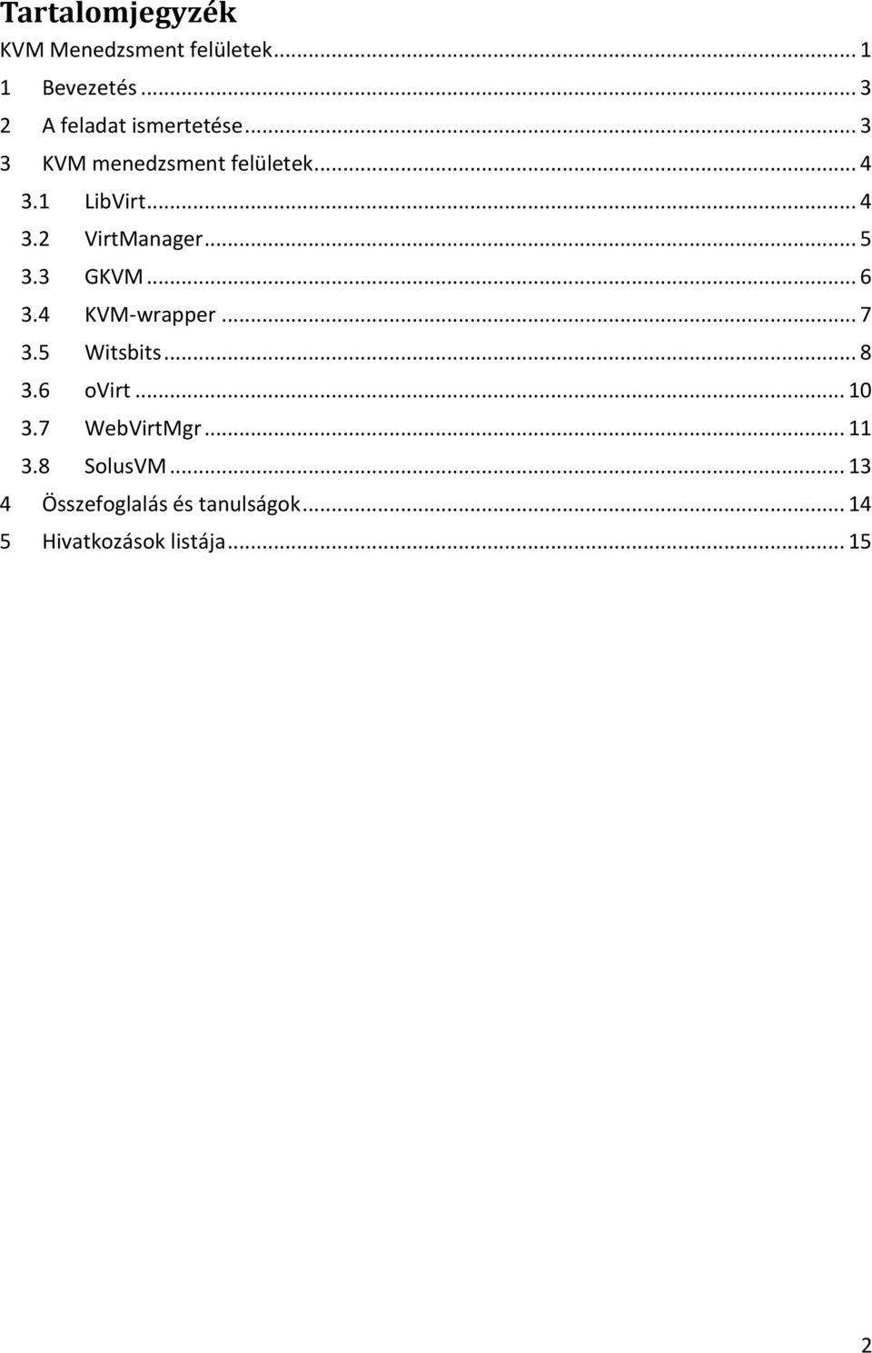 .. 5 3.3 GKVM... 6 3.4 KVM-wrapper... 7 3.5 Witsbits... 8 3.6 ovirt... 10 3.