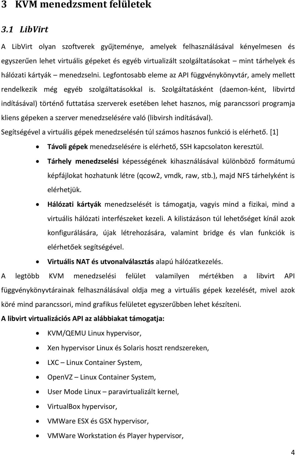 menedzselni. Legfontosabb eleme az API függvénykönyvtár, amely mellett rendelkezik még egyéb szolgáltatásokkal is.