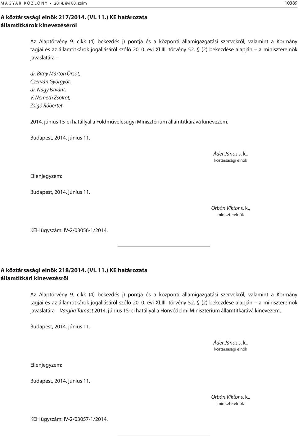 (2) bekezdése alapján a javaslatára dr. Bitay Márton Örsöt, Czerván Györgyöt, dr. Nagy Istvánt, V. Németh Zsoltot, Zsigó Róbertet 2014.