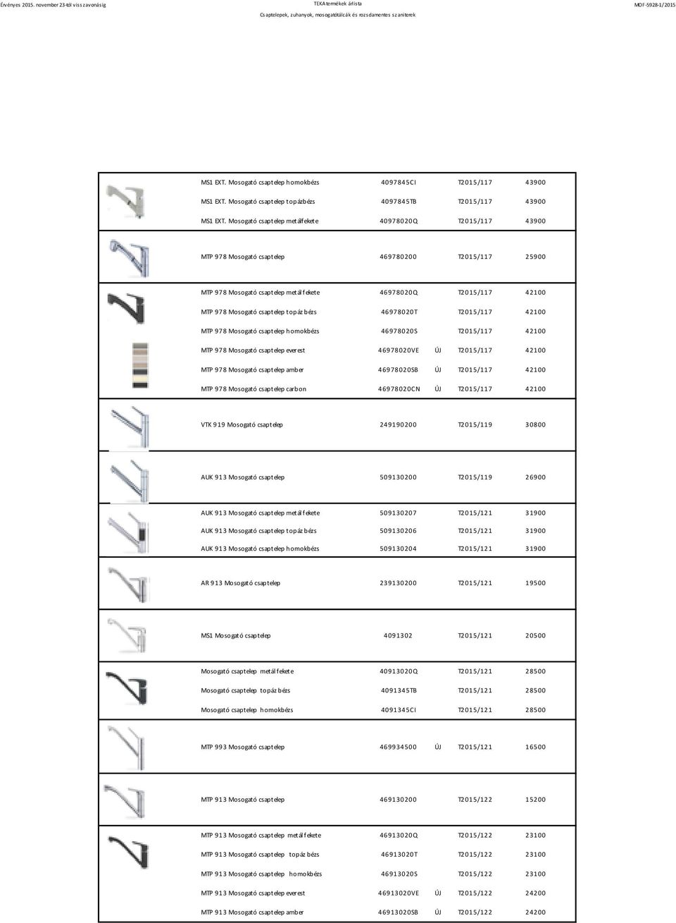 csaptelep topáz bézs 46978020T T2015/117 42100 MTP 978 Mosogató csaptelep homokbézs 46978020S T2015/117 42100 MTP 978 Mosogató csaptelep everest 46978020VE T2015/117 42100 MTP 978 Mosogató csaptelep