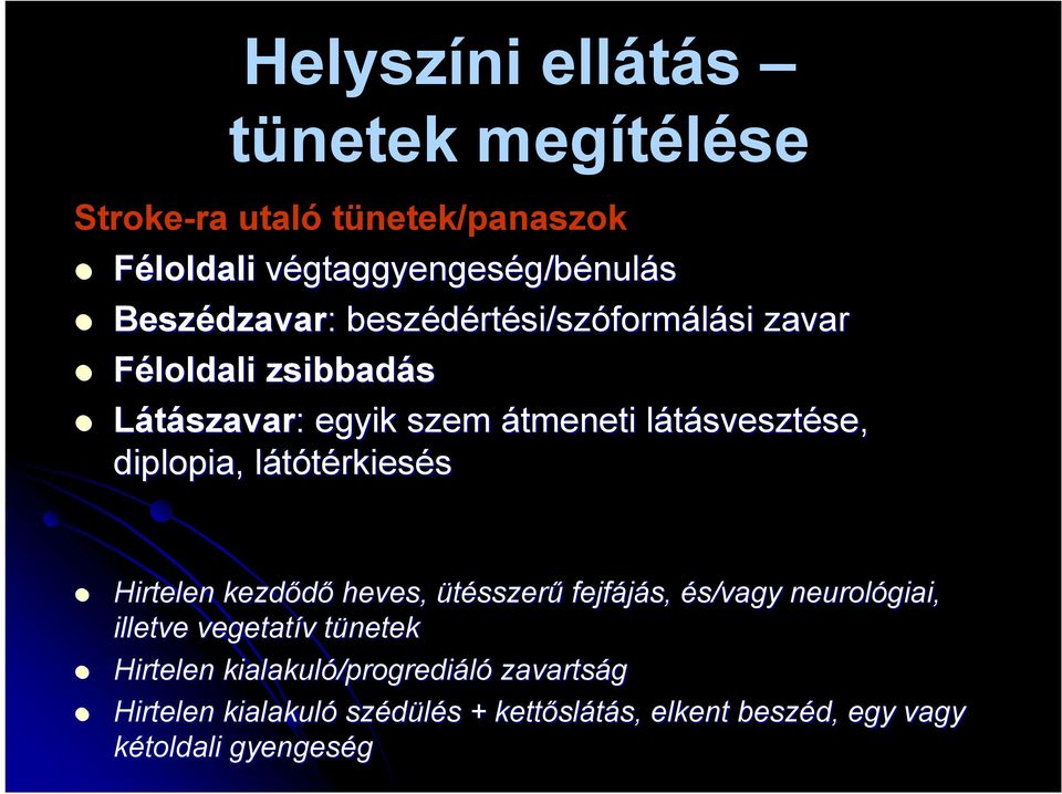 látótérkiesl rkiesés Hirtelen kezdődő heves, ütésszerű fejfájás, és/vagy neurológiai, illetve vegetatív v tünetekt Hirtelen