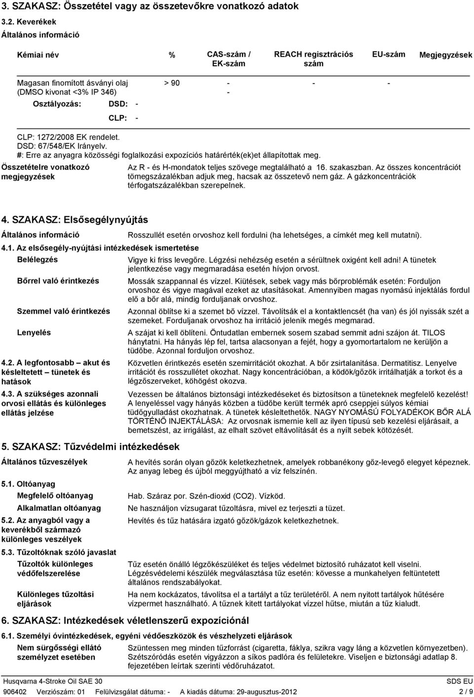 DSD: 67/548/EK Irányelv. #: Erre az anyagra közösségi foglalkozási expozíciós határérték(ek)et állapítottak meg. Összetételre vonatkozó megjegyzések Az R és Hmondatok teljes szövege megtalálható a 16.