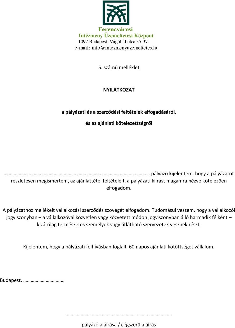 Tudomásul veszem, hogy a vállalkozói jogviszonyban a vállalkozóval közvetlen vagy közvetett módon jogviszonyban álló harmadik félként kizárólag természetes személyek