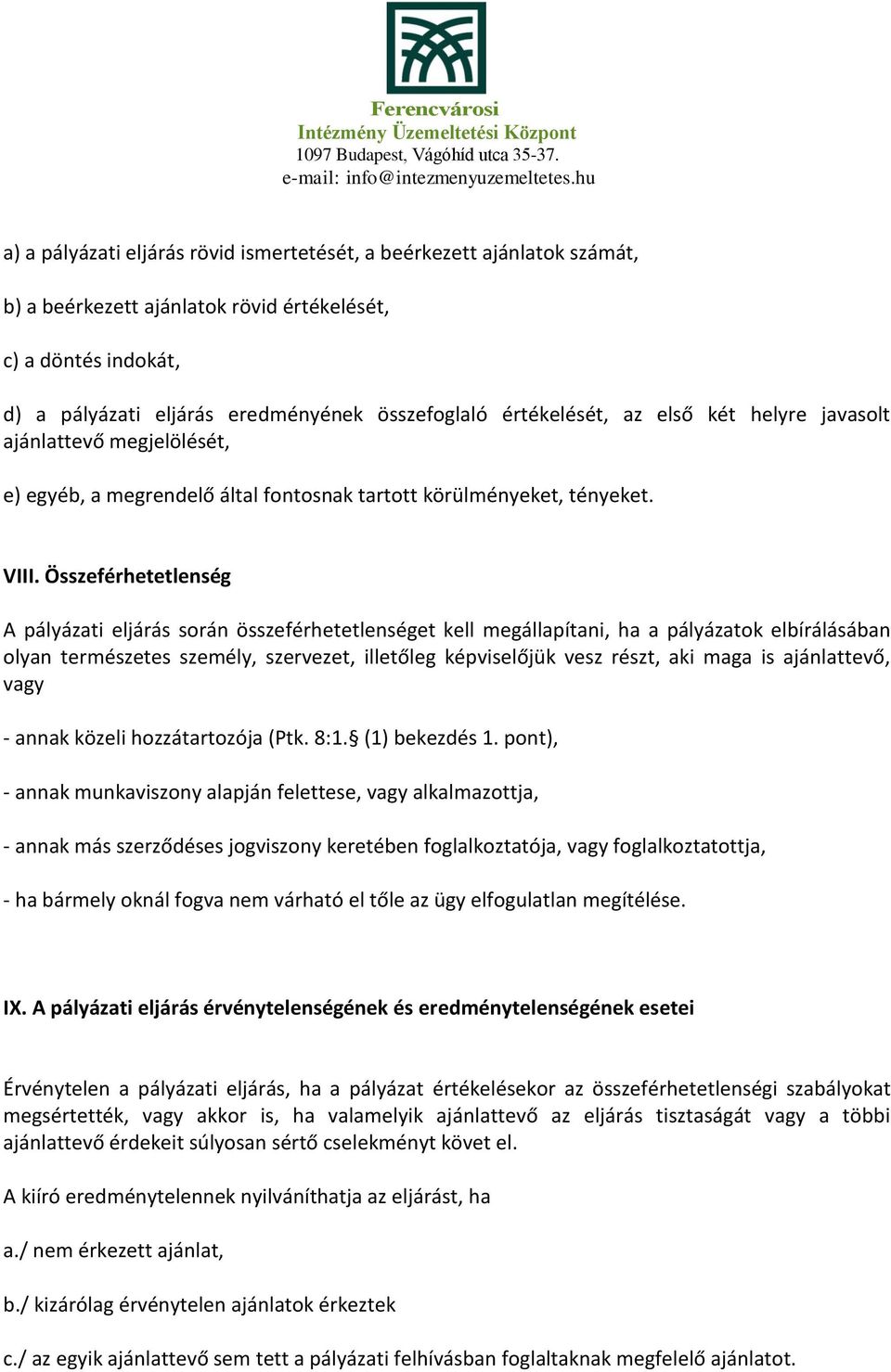 Összeférhetetlenség A pályázati eljárás során összeférhetetlenséget kell megállapítani, ha a pályázatok elbírálásában olyan természetes személy, szervezet, illetőleg képviselőjük vesz részt, aki maga