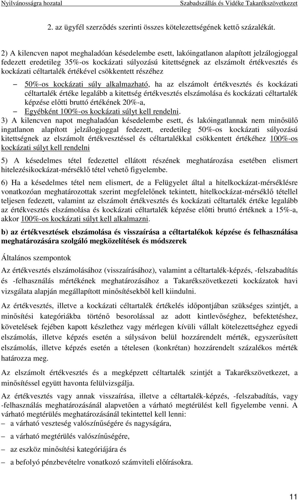 céltartalék értékével csökkentett részéhez 50%-os kockázati súly alkalmazható, ha az elszámolt értékvesztés és kockázati céltartalék értéke legalább a kitettség értékvesztés elszámolása és kockázati