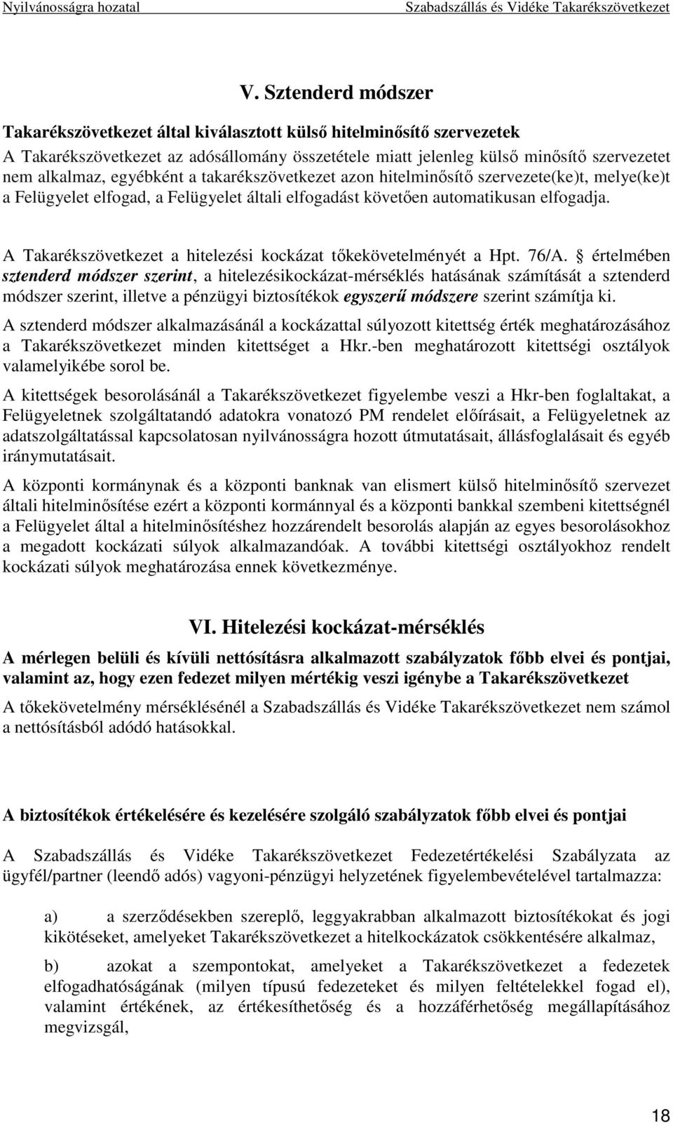 A Takarékszövetkezet a hitelezési kockázat tıkekövetelményét a Hpt. 76/A.